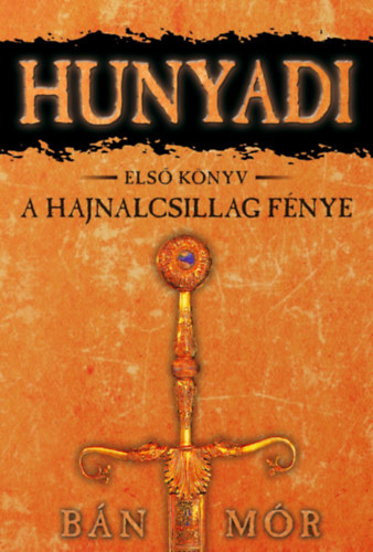 A Hajnalcsillag fénye – Hunyadi első könyv