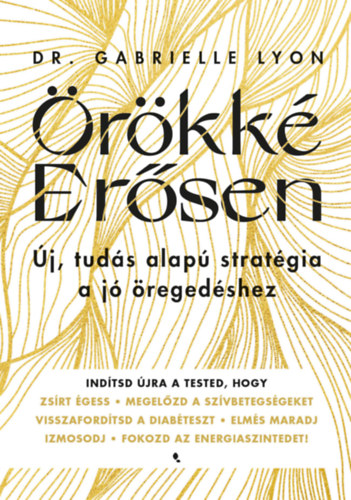 Örökké erősen – Új, tudás alapú stratégia a jó öregedéshez