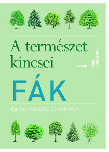 Fák – A természet kincsei – 150 faj sokrétű bemutatása