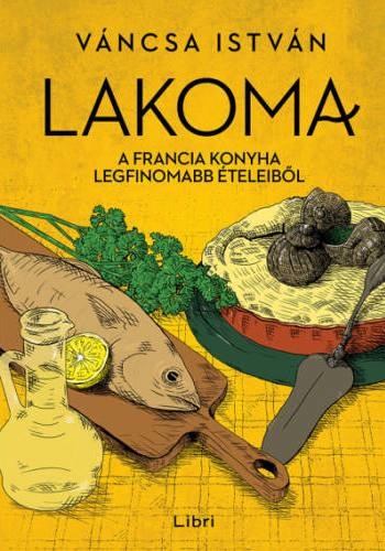 Lakoma – A francia konyha legfinomabb ételeiből